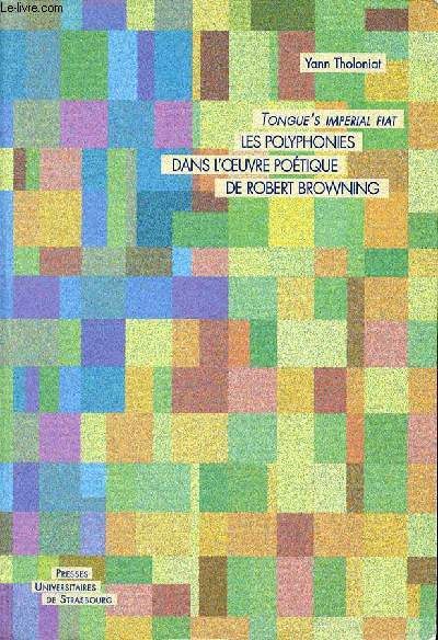 TONGUE'S IMPERIAL FIAT LES POLYPHONIES DANS L'OEUVRE POETIQUE DE ROBERT BROWNING