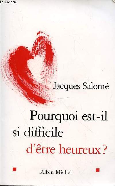 POURQUOI EST-IL SI DIFFICILE D'ETRE HEUREUX?