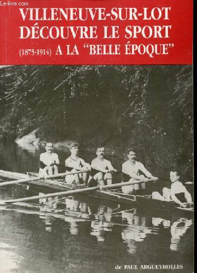 VILLENEUVE-SUR-LOT DECOUVRE LE SPORT (1875-1914) A LA 