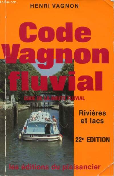 CODE VAGNON FLUVIAL CODE DE LA ROUTE FLUVIAL - RIVIERES ET LACS - 22E EDITION