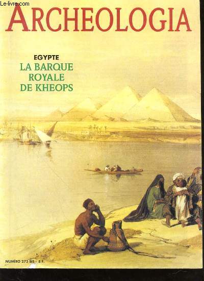 ARCHEOLOGIA N 273 BIS - EGYPTE LA BARAQUE ROYALE DE KHEOPS - LA GROTTE D'ARCY SUR CURE - LES PIROGUES DE BERCY - UN HOMME DE 4000ANS DANS LES GLACES - LA BARQUE ROYALE DE KHEOPS - MOYEN AGE LA FONTE DES CLOCHES - EXPOSITIONS