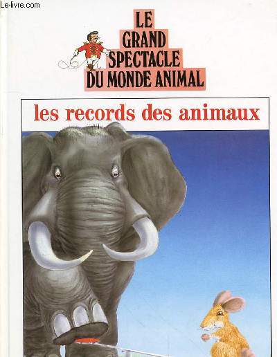 LE GRAND SPECTACLE DU MONDE ANIMAL - LES RECORDS DES ANIMAUX