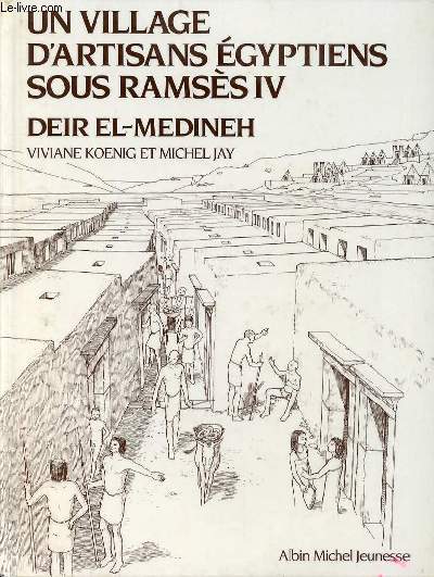 UN VILLAGE D'ARTISANS EGYPTIENS SOUS RAMSES IV - DEIR EL-MEDINEH