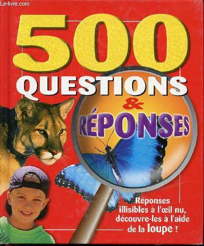 500 QUESTIONS ET REPONSES- REPONSES ILLISIBLES A L'OEIL NU, DECOUVRE-LES A L'AIDE DE LA LOUPE!