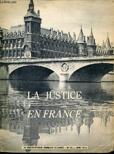 LA JUSTICE EN FRANCE - LA DOCUMENTATION FRANCAISE ILLUSTRE N80 - AOUT 1953 - les juridictions de droit commun - les juridictions d'exception - la justice penale - les tribunaux