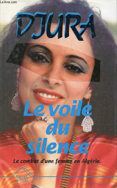 LE VOILE DU SILENCE - LE COMBAT D'UNE FEMME EN ALGERIE