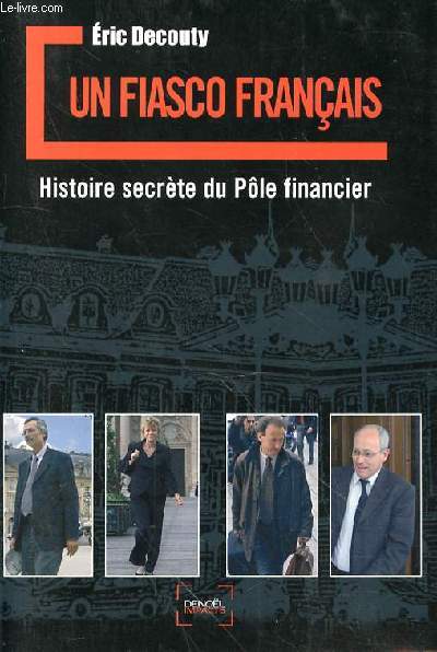 UN FIASCO FRANCAIS HISTOIRE SECRETE DU POLE FINANCIER