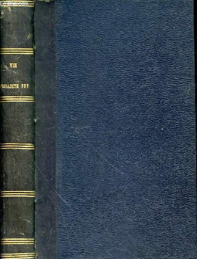 VIE D'ELISABETH FRY - Extraite des mmoires. Publis par deux de ses filles. Enrichie de matriaux indits par l`auteur des biographies d`Albert de Haller, Jean-Gaspard Lavater