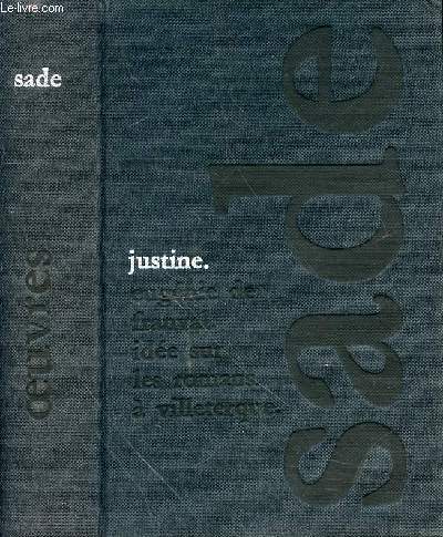 OEUVRES - JUSTINE OU LES MALHEURS DE LA VERTU - DIALIGUE ENTRE UN PRETRE ET UN MORIBOND - EUGENIE DE FRANVAL - IDEE SUR LES ROMANS - L'AUTEUR DES CRIMES DE L'AMOUR A VILLETERQUE FOLLICULAIRE - SUIVIS D'UN ESSAI SUR SADE PAR PIERRE KLOSSOWSKI