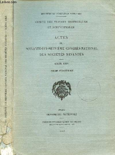 ACTES DU SOIXANTE DIX NEUVIEME CONGRES NATIONAL DES SOCIETES SAVANTES ALGER 1954 - SECTION D'ARCHEOLOGIE