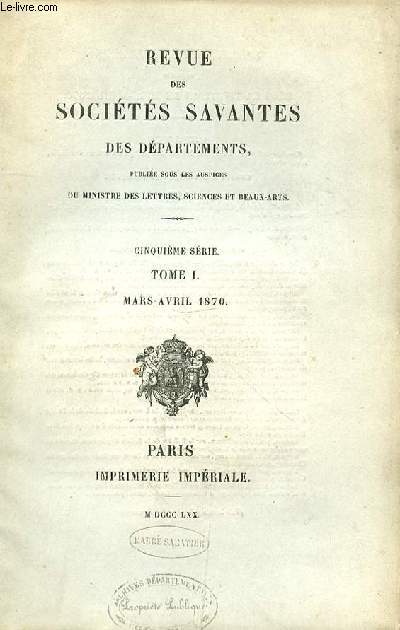 REVUE DES SOCIETES SAVANTES DES DEPARTEMENTS - 5EME SERIE - TOME I - MARS-AVRIL 1870 - ACTES OFFICIELS.Circulaire de Son Exc. M. le Minisire de l'instruction publique aux Recteurs d'acadmie. p. ig3 et 19A.COMIT DES TRAVAUX HISTORIQUES