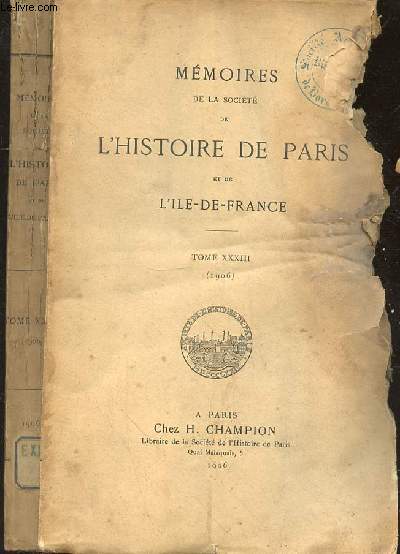 MEMOIRES DE LA SOCIETE DE L'HISTOIRE DE PARIS ET DE L'ILE DE FRANCE - TOME XXXIII 1906 -