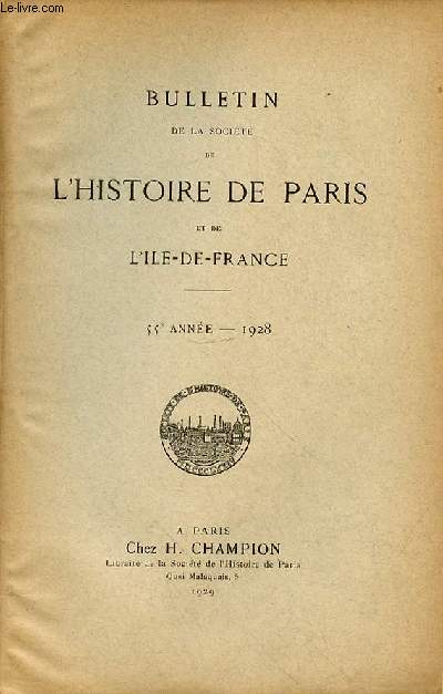 BULLETIN DE LA SOCIETE DE L'HISTOIRE DE PARIS ET DE L'ILE DE FRANCE - ANNEE 55 -1928 - Compte-rendu des sances 5Notules25Dumolin (Maurice). L'htel du prsident Perrault26Hron de Villefosse (Ren). La Grande Boucherie de Paris ....39Dumolin (Maurice). L