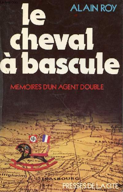 LE CHEVAL A BASCULE - MEMOIRES D'UN AGENT DOUBLE