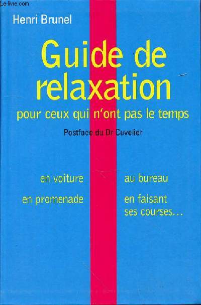 GUIDE DE LA RELAXATION POUR CEUX QUI N'ONT PAS LE TEMPS