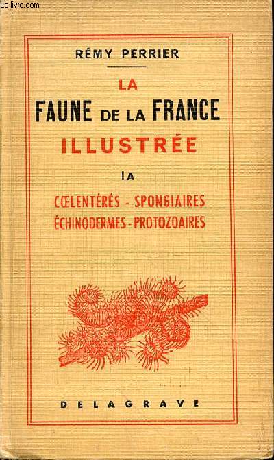 LA FAUNE DE LA FRANCE ILLUSTREE - TOME 1A - COELENTERES - SPONGIAIRES - ECHINODERMES - PROTOZOAIRES