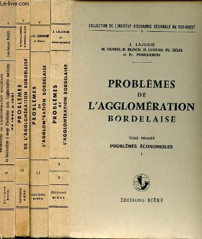 PROBLEMES DE L'AGGLOMERATION BORDELAISE EN 4 TOMES - 4 VOLUMES - T1. PROBLEMES ECONOMIQUES - T2. PROBLEMES DEMOGRAPHIQUES ET SOCIAUX - T3. PROBLEMES FINANCIERS ET ECONOMIQUES - T4. LA CONSTRUCTION A USAGE D'HABITATION DANS L'AGGLOMERATION BORDELAISE
