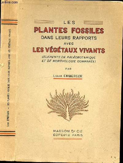 LES PLANTES FOSSILES DANS LEURS RAPPORTS AVEC LES VEGETAUX VIVANTS (ELEMENTS DE PALEOBOTANIQUE ET DE MORPHOLOGIE COMPAREE)