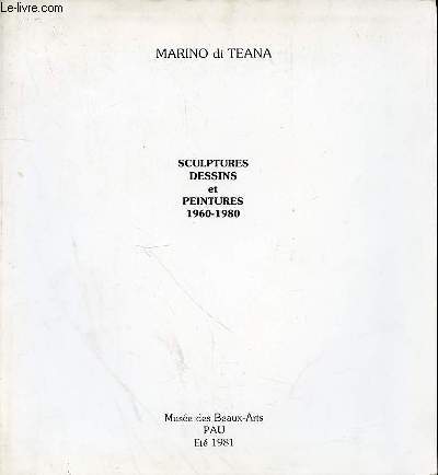CATALOGUE D'EXPOSITION - MARINO DI TEANA - SCUPTURES DESSINS ET PEINTURES 1960-1980