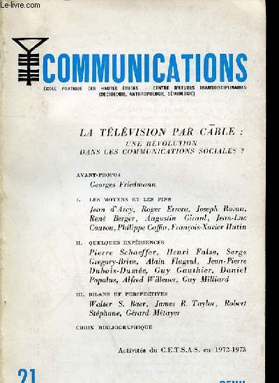COMMUNICATIONS ECOLE PRATIQUE DES HAUTES ETUDES - CENTRE D'ETUDES TRANSDISPLINAIRES (SOCIOLOGIE, ANTHROPOLOGIE, SEMIOLOGIE) - N°21 - LA TÉLÉVISION PAR CABLE :UNE RÉVOLUTION DANS LES COMMUNICATIONS SOCIALES ? Georges Friedmann