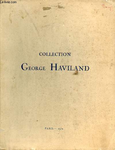 COLLECTION GEORGES HAVILAND- CATALOGUE SANS PRIX DES TABLEAUX ANCIENS ET MODERNES - AQUARELLES - DESSINS - GOUACHES -PASTELS - SCUPTURES - ANTIQUITES EGYPTIENNES GRECQUES ET ROMAINES