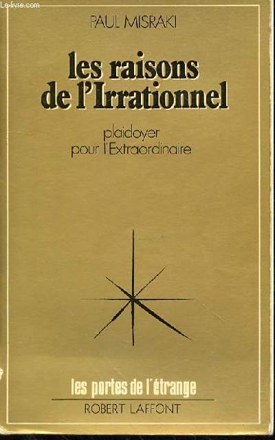 LES RAISONS DE L'IRRATIONNEL - PLAIDOYER POUR L'EXTRAORDINAIRE