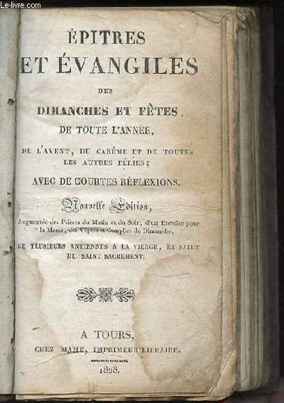 EPITRES ET EVANGILES DES DIMANCHES ET FETES DE TOUTE L'ANNEE, DE L'AVENT, DU CAREME ET DE TOUTES LES AUTRES FERIES AVEC DE COURTES REFLEXIONS
