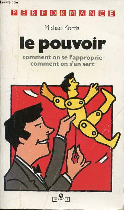 LE POUVOIR COMMENT ON SE L'APPROPRIE COMMENT ON S'EN SERT