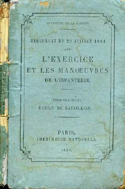 REGLEMENT DU 29 JUILLET 1884 SUR L'EXERCICE ET LES MANOEUVRES DE L'INFANTERIE - TITRE QUATRIEME ECOLE DE BATAILLON