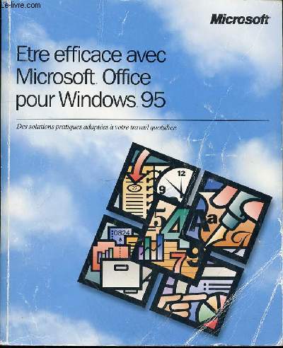 ETRE EFFICACE AVEC MICROSOFT OFFICE POUR WINDOWS 95 - DES SOLUTIONS PRATIQUES ADAPTEES A VOTRE TRAVAIL QUOTIDIEN