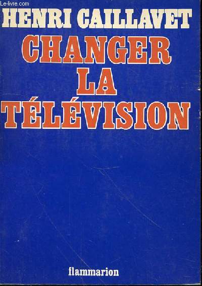 CHANGER LA TELEVISION OU LA REALITE IMAGINAIRE