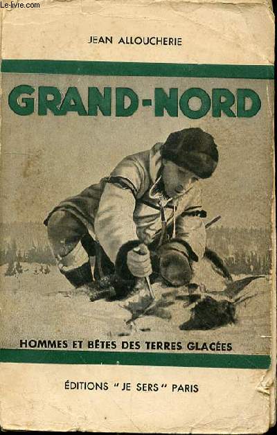 GRAND-NORD - HOMMES ET BETES DES TERRES GLACEES