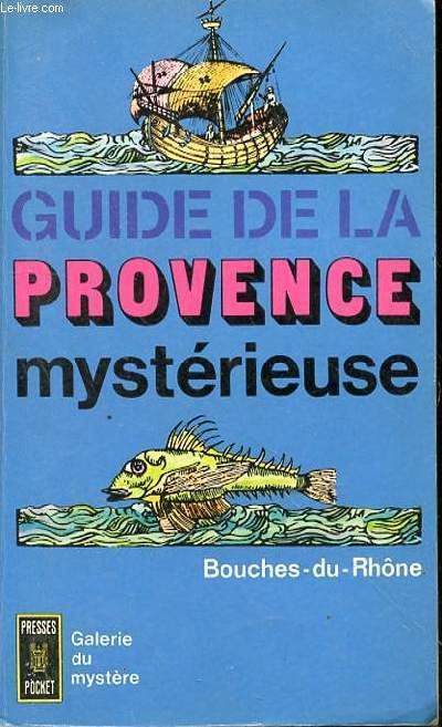 GUIDE DE LA PROVENCE MYSTERIEUSE - BOUCHES DU RHONE