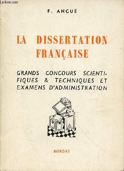 LA DISSERTATION FRANCAISE - GRANDS CONCOURS SCIENTIFIQUES & TECHNIQUES ET EXAMENS D'ADMINISTRATION