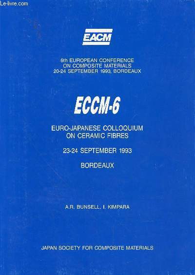 ECCM-6 EURO JAPANESE COLLOQUIUM ON CERAMIC FIBRES - 23-24 SEPTEMBRE 1993 - BORDEAUX - 6TH EUROPEAN CONFERENCE ON COMPOSITE MATERIALS 20-24 SEPTEMBRE 1993 - BORDEAUX