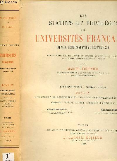 LES STATUTS ET PRIVILEGES DES UNIVERSITES FRANCAISESDEPUIS LEUR FONDATION JUSQU'EN 1789 - - 2EME PARTIE SEIZIEME SIECLE - TOME IV - L'UNIVERSITE DE STRASBOURG ET LES ACADEMIES PROTESTANTES FRANCAISES - FASCICULE 1 : GYMNASE, ACADEMIE
