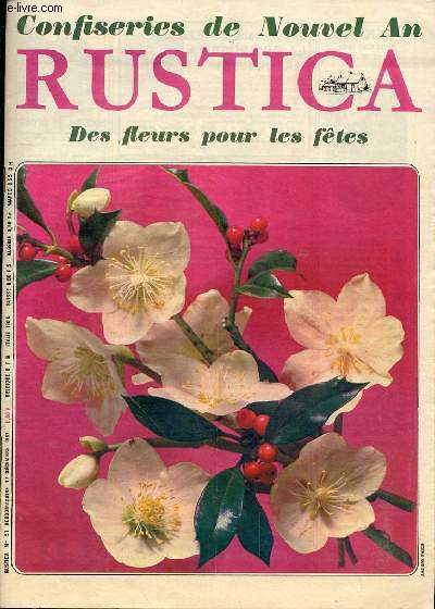 RUSTICA N51 - 17 DECEMBRE 1967 - CONFISERIES DE NOUVEL AN - DES FLEURS POUR LES FETES - FLEURS POUR LES FETES - BASSE COUR IMPORTANCE DE LA SELECTION - LEGUMES CONSERVATIONS DES SALADES - LE GRENADIER - LA TAILLE DES ARBRES FRUITIERS - BILAN DE L'ANNEE