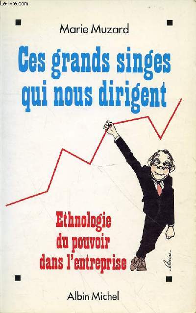 CES GRANDS SINGES QUI NOUS DIRIGENT - ETHNOLOGIE DU POUVOIR DANS L'ENTREPRISE