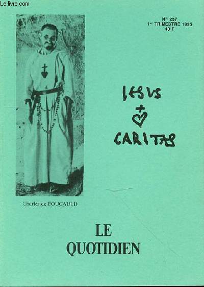 REVUE DE L'ASSOCIATION MESSAGE CHARLES DE FOUCAULD - JESUS ET CARITAS - N257 - LE QUOTIDIEN - VIES QUOTIDIENNES Avec le sourire (Marie-Claude Berger, de la Fraternit Sculire)9 / Autre temps, autre vie (Jean-Paul Leberre, Petit Frre de Jsus) 13