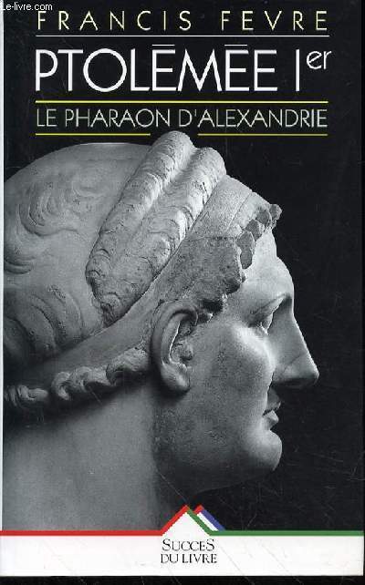 PTOLEMEE 1ER - LE PHARAON D'ALEXANDRIE