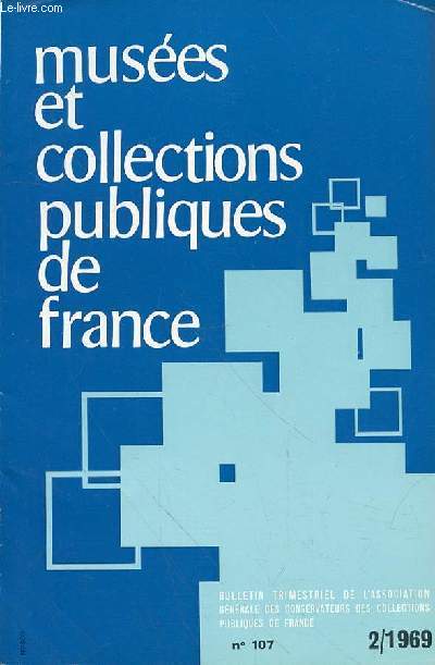 MUSEE ET COLLECTION PUBLIQUES DE FRANCE N107 - fevrier 1969 - La protection des Antiquits et des objets d'art, par Jacques Manoury, Conservateur des Muses de Chambry 47 / Dans le monde des muses 57 / Informations administratives 69