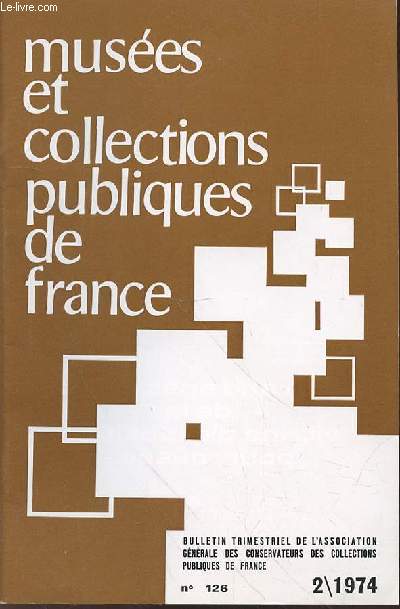 MUSEE ET COLLECTION PUBLIQUES DE FRANCE N126 - FEVRIER 1974 - Le Prsident Georges Bresse - 1903-1974,par J.L. HAMEL 53 / Assurances et Muses, par J. LAPEYRE ..55 / Cration d'une Fdration Franaise des Amis de Muses, par M.J. BERAUD-VILLARS 61