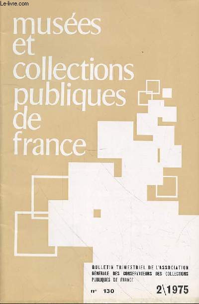 MUSEE ET COLLECTION PUBLIQUES DE FRANCE N130 - FEVRIER 1975 - Le Centre National d'Art et de Culture Georges Pompidou 53 / Dans le Monde des Muses 65 / Informations 69 / Activits dans les Musesen France ....75 / Vie de l'Association 94