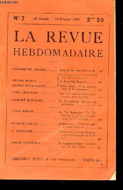 LA REVUE HEBDOMADAIRE N7 - 38EME ANNEE - 16 FEVRIER 1929 - HENRIETTE WALTZ Ceux de ma rue (roman) (I).259 - Confrences de la  socit DES CONFRENCES . ;HENRY RIDOU / Le Marchal Bugeaud 281 / ANDR BELLESSORT I Victor Hugo : IV.