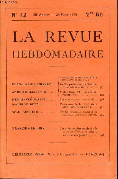 LA REVUE HEBDOMADAIRE N12- 38EME ANNEE - 23 MARS 1929 - FRANCIS DE CROISSET / ANDR BELLESSORT / HENRIETTE WALTZ./ MAURICE BETZ / W.-E. SUSKINDX. / FRANOIS LE GRIX / iCONFERENCES DE LA  SOCIETEDES CONFRENCES  :La Vie parisienne au thtre.