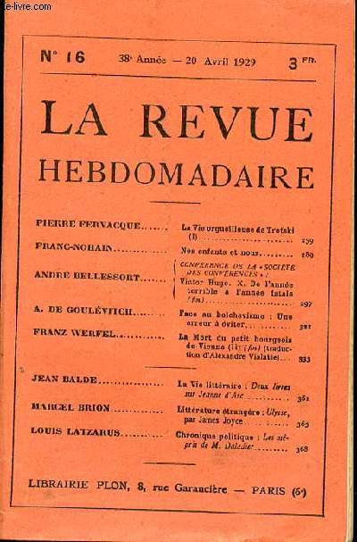 LA REVUE HEBDOMADAIRE N16 - 38EME ANNEE - 20 AVRIL 1929 - PIERRE FERVACQUE / FRANC-NOHAIN / ANDR BELLESSORT. / A. DE GOULVITCH - FRANZ WERFEL / JEAN BALDE / MARCEL BRION / LOUIS LATZARUS - - La Vie orgueilleuse de Trotski(I) 259 /