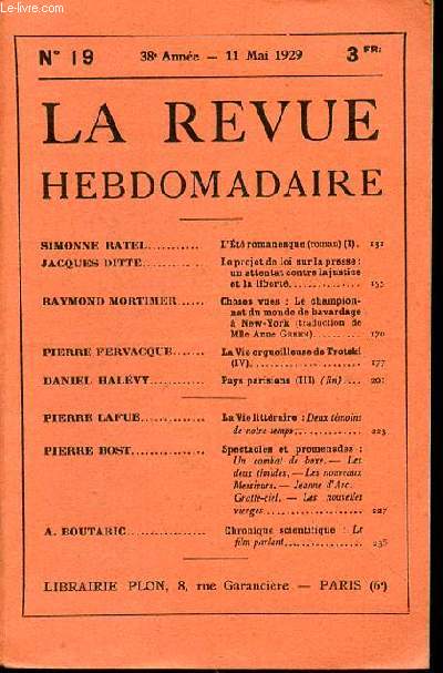 LA REVUE HEBDOMADAIRE N19 - 38EME ANNEE -11 MAI 1929 - SIMONNE RATEL / JACQUES DITTE / RAYMOND MORTIMER / .PIERRE FERVACQUE / DANIEL HALVY / PIERRE LAFUE / PIERRE BOST / A. BOUTARIC / L't romanesque (roman) (I).131 / Le projet de loi sur la presse