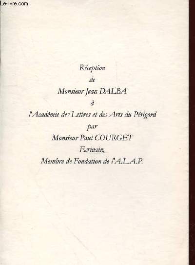 RECEPTION DE MONSIEUR JEAN DALBA A L'ACADEMIE DES LETTRES ET DES ARTS DU PERIGORD PAR MONSIEUR PAUL COURGET ECRIVAIN, MEMBRE DE FONDATION DE L'A.L.A.P