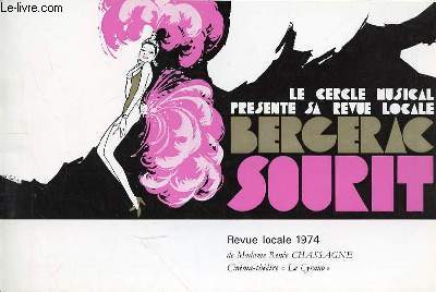 PROGRAMME LE CERCLE MUSICAL PRESENTE SA REVUE LOCALE BERGERAC SOURIT - REVUE LOCALE 1974 A MADAME RENEE CHASSAGNE CINEMA-THEATRE 