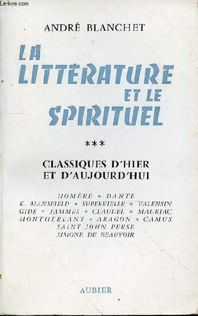 LA LITTERATURE ET LE SPIRITUEL - TOME 3 - CLASSIQUES D'HIER ET D'AUJOURD'HUI
